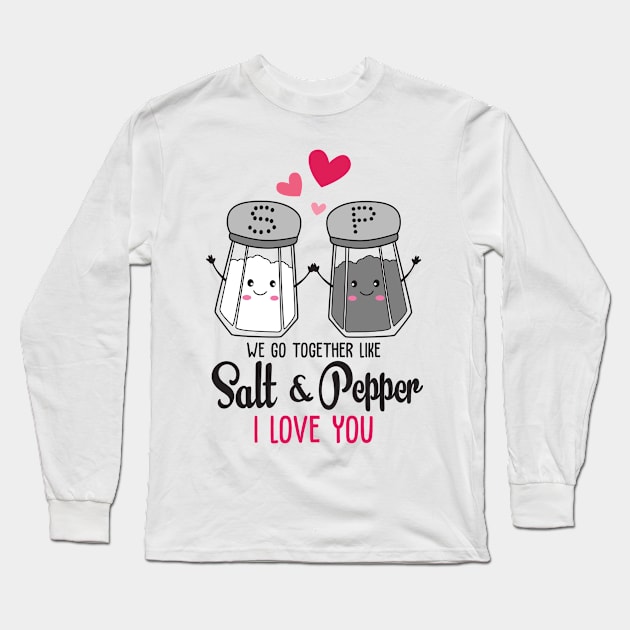 we go together like salt & pepper i love you Long Sleeve T-Shirt by mankjchi